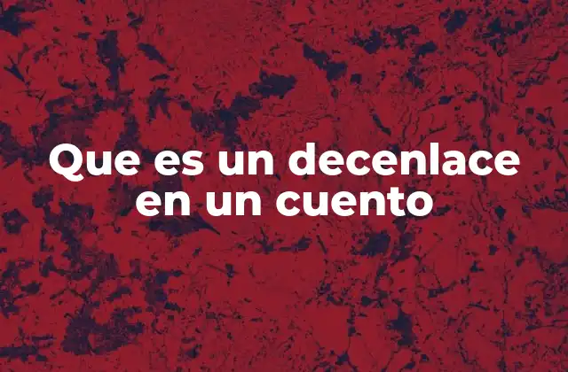 Que es un Decenlace en un Cuento