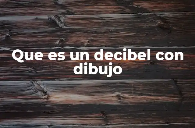 Que es un Decibel con Dibujo