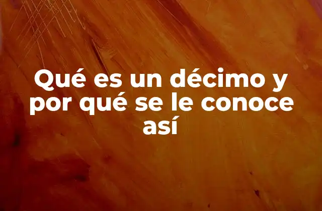 El concepto de décimo en matemáticas y en la vida cotidiana