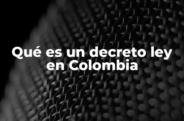 Qué es un Decreto Ley en Colombia