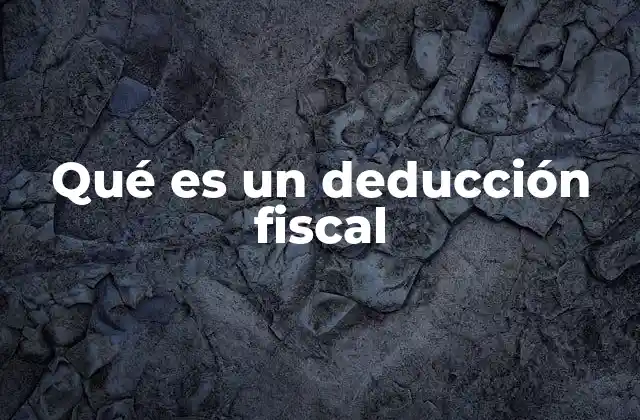 Qué es un Deducción Fiscal