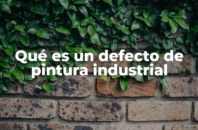 Qué es un Defecto de Pintura Industrial
