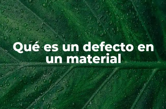 Qué es un Defecto en un Material