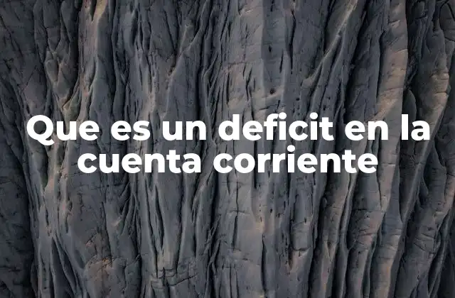 Que es un Deficit en la Cuenta Corriente