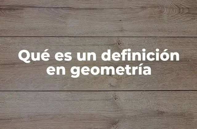 Qué es un Definición en Geometría