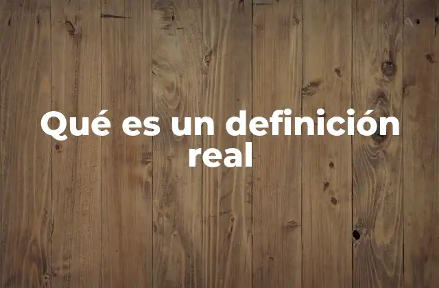 Qué es un Definición Real