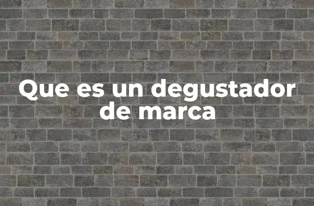 Que es un Degustador de Marca