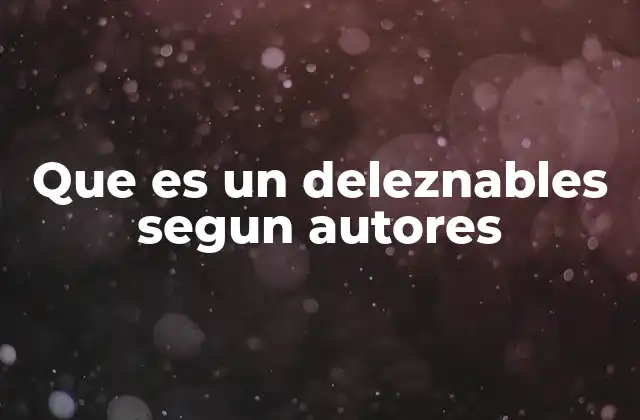 Que es un Deleznables Segun Autores
