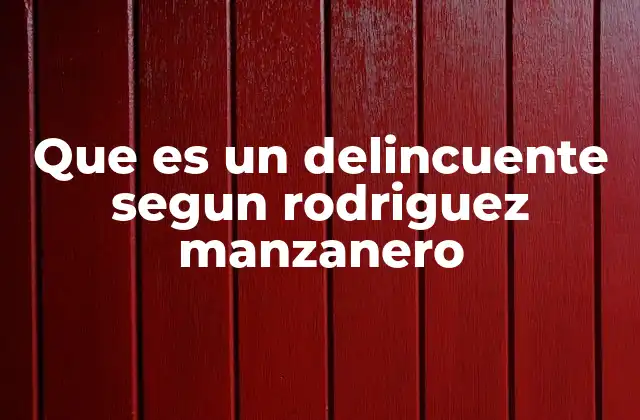 Que es un Delincuente Segun Rodriguez Manzanero 2 La delincuencia como fenómeno estructural