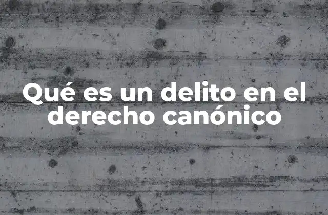 Qué es un Delito en el Derecho Canónico 2 El papel de los delitos en la organización eclesial