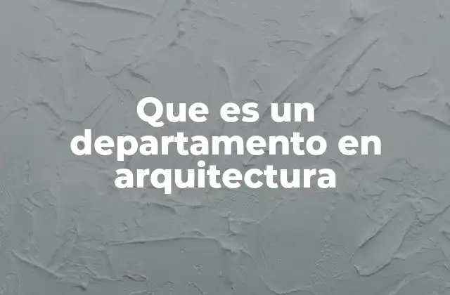 Que es un Departamento en Arquitectura