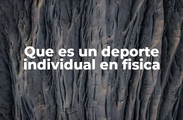 Que es un Deporte Individual en Fisica