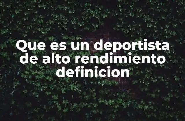 Que es un Deportista de Alto Rendimiento Definicion
