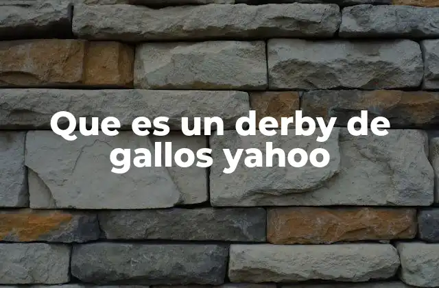Que es un Derby de Gallos Yahoo