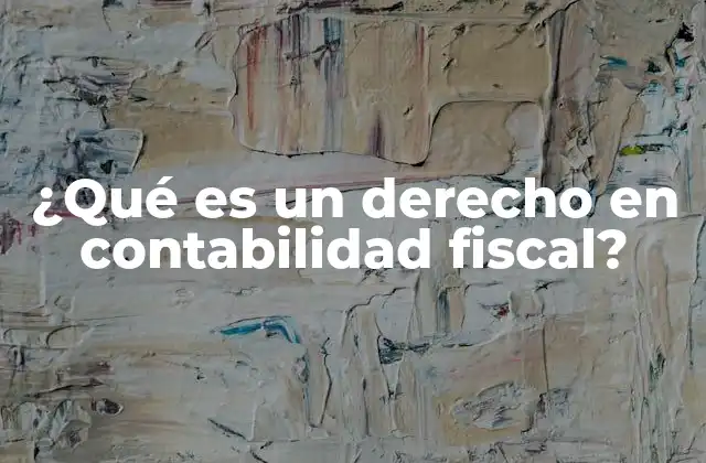 ¿qué es un Derecho en Contabilidad Fiscal?