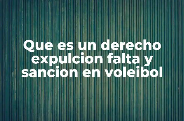 Que es un Derecho Expulcion Falta y Sancion en Voleibol