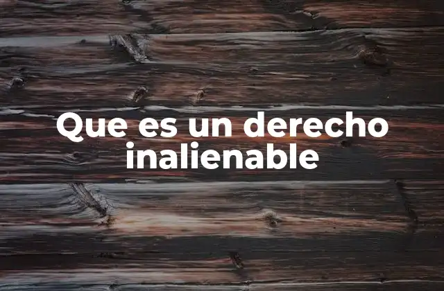 Que es un Derecho Inalienable 2 El concepto de derechos inherentes y su relación con la dignidad humana