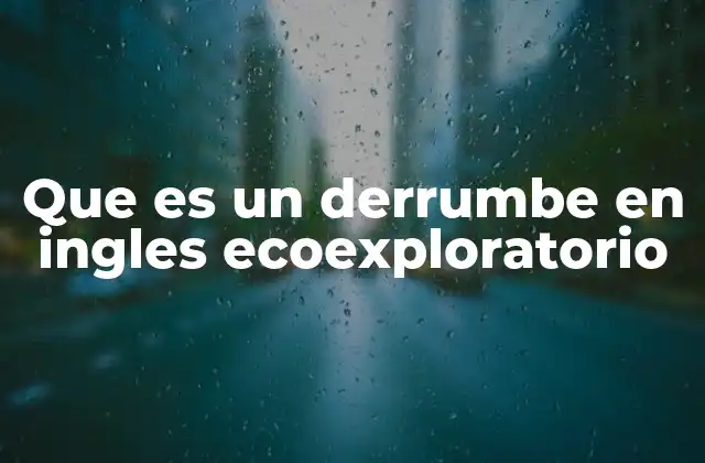 Que es un Derrumbe en Ingles Ecoexploratorio