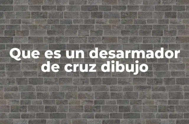 Que es un Desarmador de Cruz Dibujo