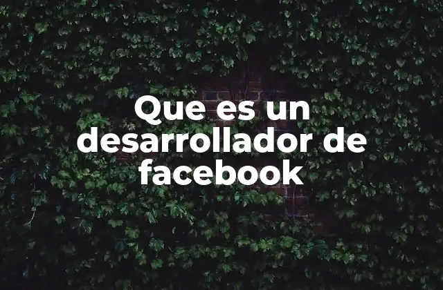Que es un Desarrollador de Facebook