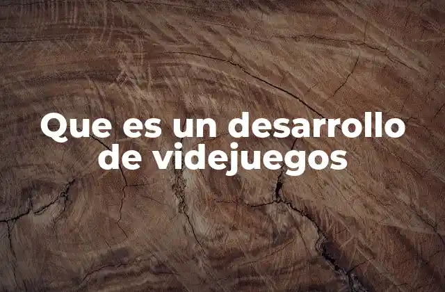 Que es un Desarrollo de Videjuegos