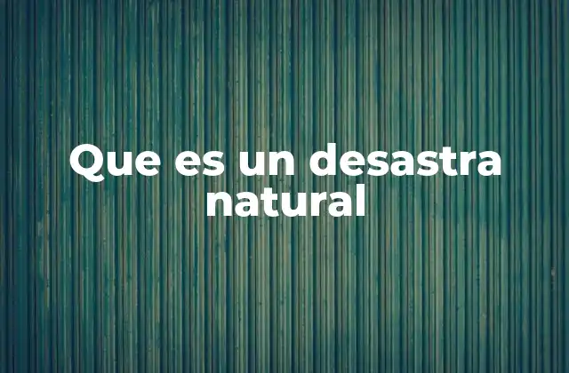 Que es un Desastra Natural