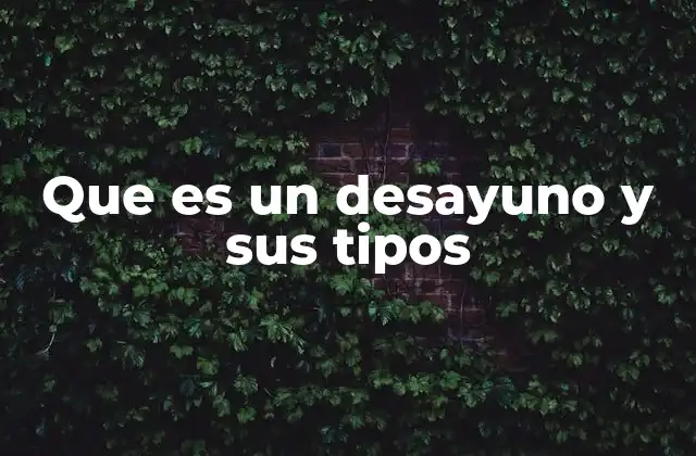 Que es un Desayuno y Sus Tipos