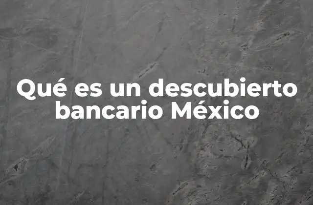 Qué es un Descubierto Bancario México