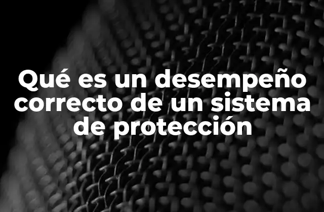 Qué es un Desempeño Correcto de un Sistema de Protección