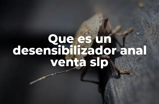 Que es un Desensibilizador Anal Venta Slp