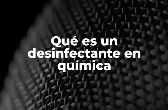 Qué es un Desinfectante en Química