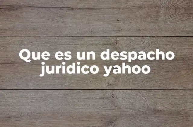 Que es un Despacho Juridico Yahoo