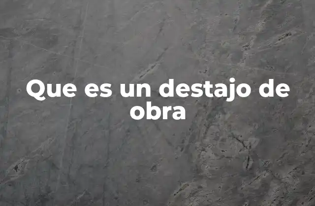 Que es un Destajo de Obra