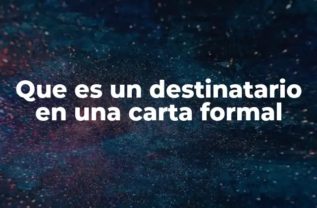 La importancia del destinatario en la estructura de la carta