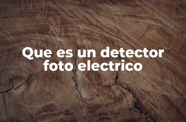 Que es un Detector Foto Electrico