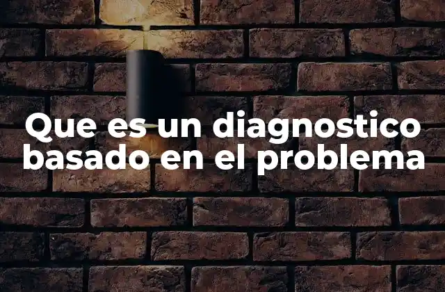 Que es un Diagnostico Basado en el Problema