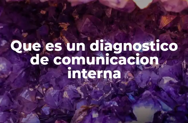Que es un Diagnostico de Comunicacion Interna