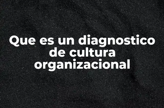 Que es un Diagnostico de Cultura Organizacional