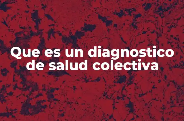 Que es un Diagnostico de Salud Colectiva