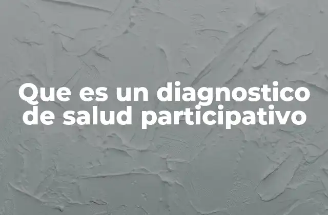 Que es un Diagnostico de Salud Participativo