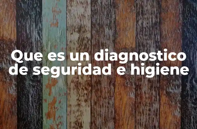 Que es un Diagnostico de Seguridad e Higiene