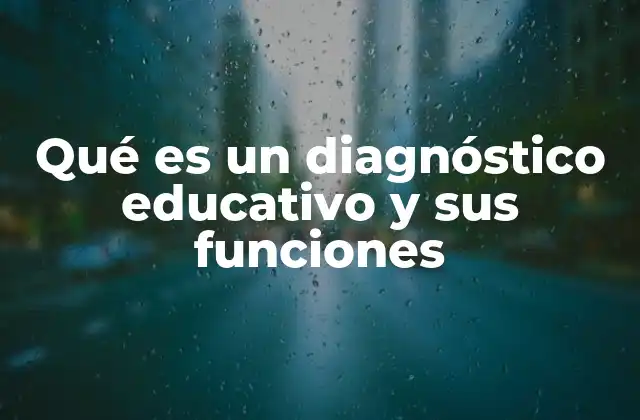 Qué es un Diagnóstico Educativo y Sus Funciones