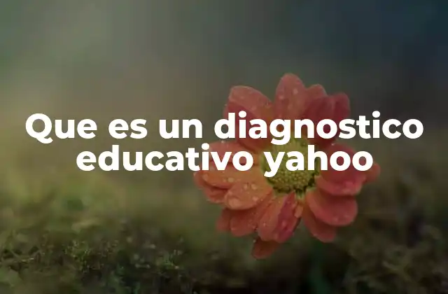Que es un Diagnostico Educativo Yahoo