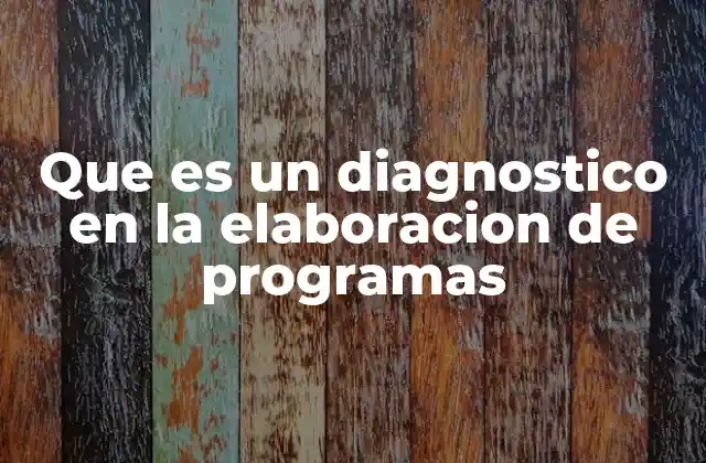 Que es un Diagnostico en la Elaboracion de Programas 2 La importancia del análisis previo en el diseño de programas