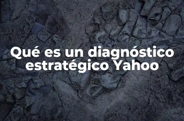 Qué es un Diagnóstico Estratégico Yahoo