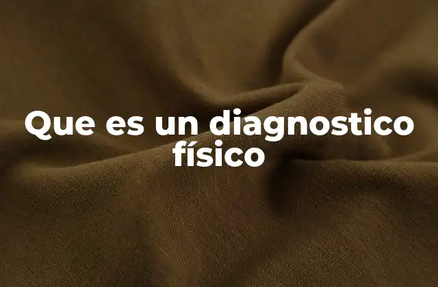 Que es un Diagnostico Físico