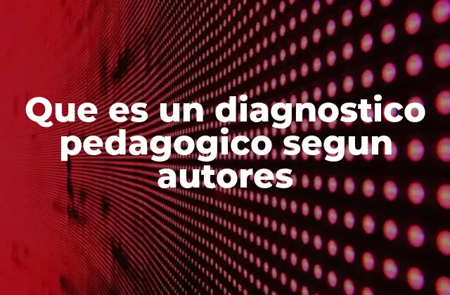 Que es un Diagnostico Pedagogico Segun Autores