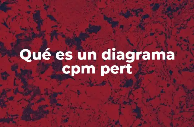 Qué es un Diagrama Cpm Pert