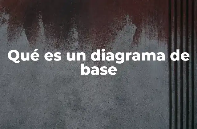 Qué es un Diagrama de Base