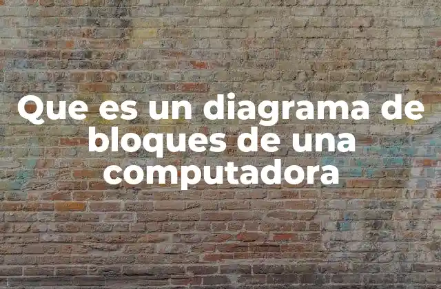 Que es un Diagrama de Bloques de una Computadora